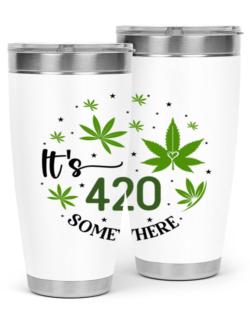 Its 420 Somewhere 154#- marijuana- Tumbler