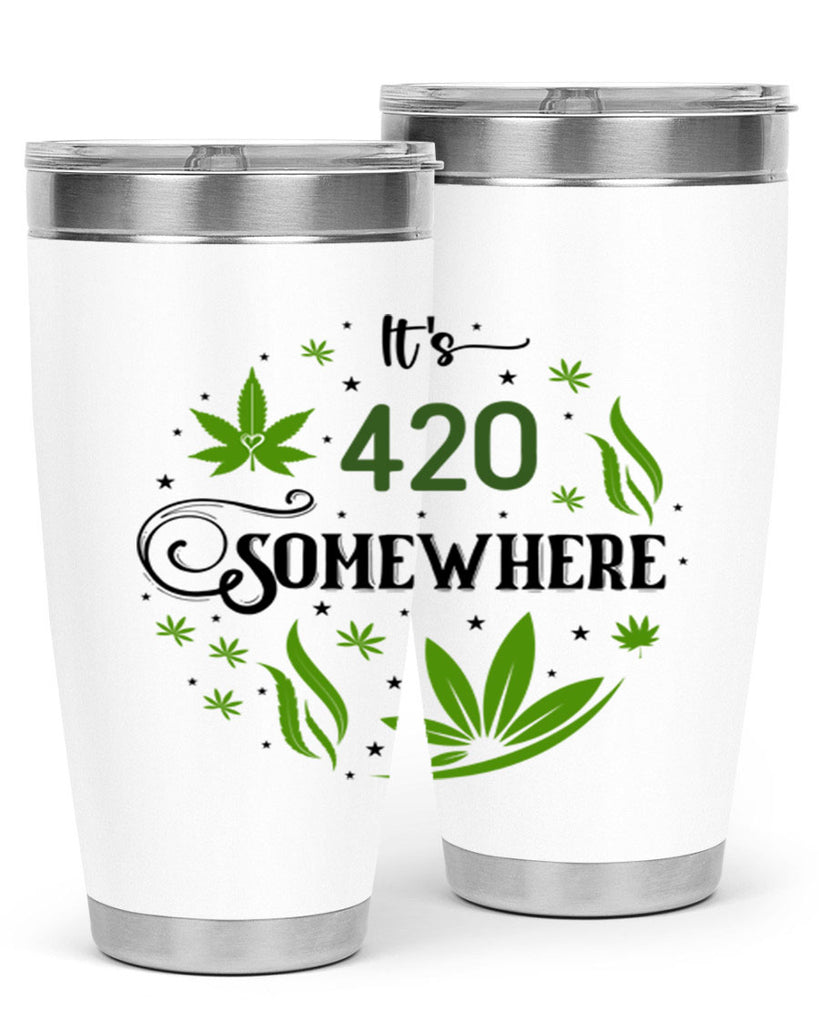 Its 420 Somewhere 156#- marijuana- Tumbler