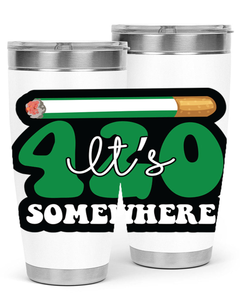 Its 420 somewhere 158#- marijuana- Tumbler