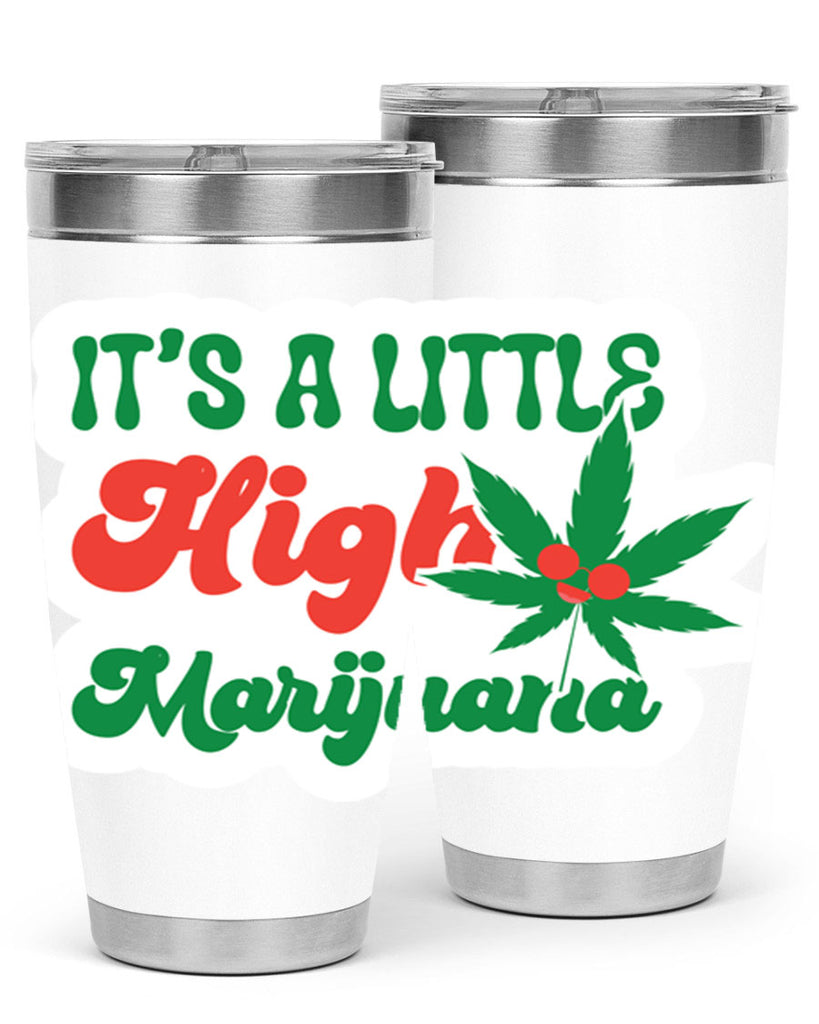 Its A Little High Marijuana 161#- marijuana- Tumbler