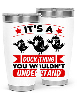 Its a Duck Thing You Wouldnt Understand Style 35#- duck- Tumbler