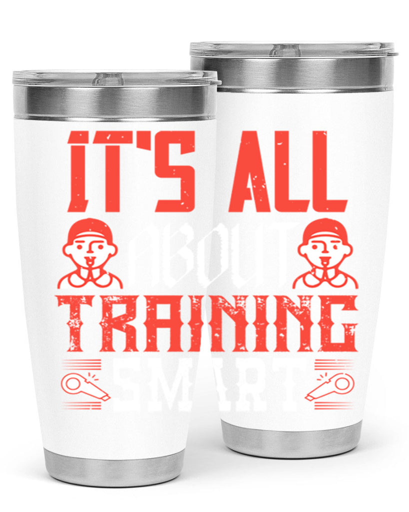 Its all about training smart Style 26#- coaching- tumbler