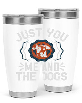 Just You Me and the Dogs Style 181#- dog- Tumbler