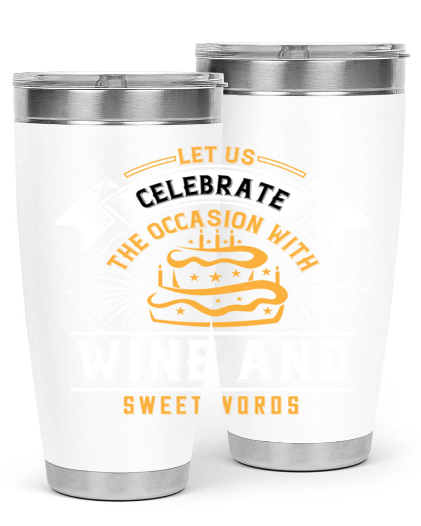 Let us celebrate the occasion with wine and sweet words Style 65#- birthday- tumbler