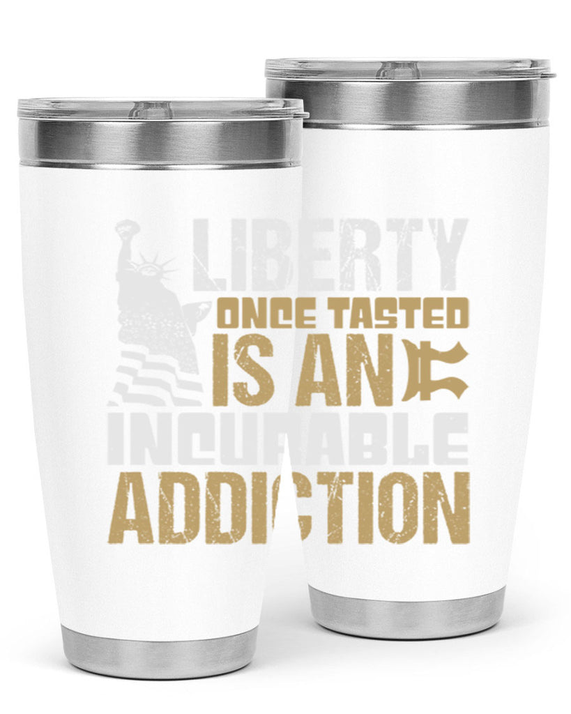 Liberty once tasted is an incurable addition Style 35#- Fourt Of July- Tumbler