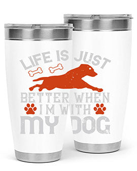 Life is Just better when im with my dog Style 171#- dog- Tumbler