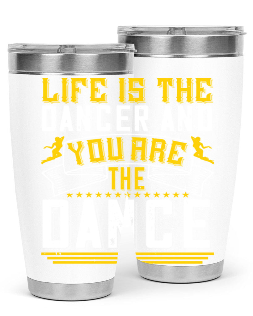 Life is the dancer and you are the dance26#- dance- Tumbler