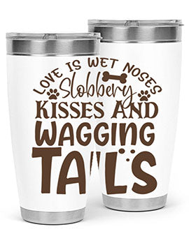 Love Is Wet Noses Slobbery Kisses And Wagging Tails Style 73#- dog- Tumbler