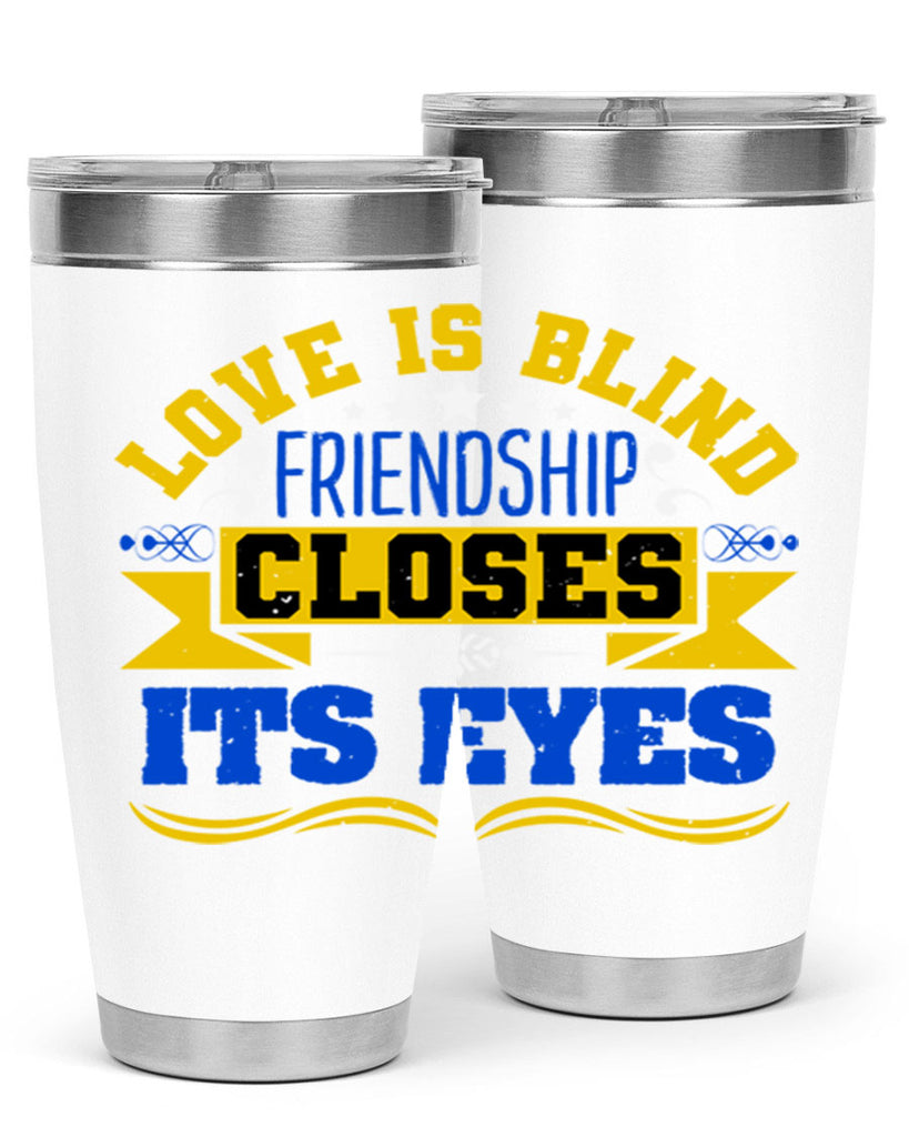 Love is blind friendship closes its eyes Style 86#- Best Friend- Tumbler