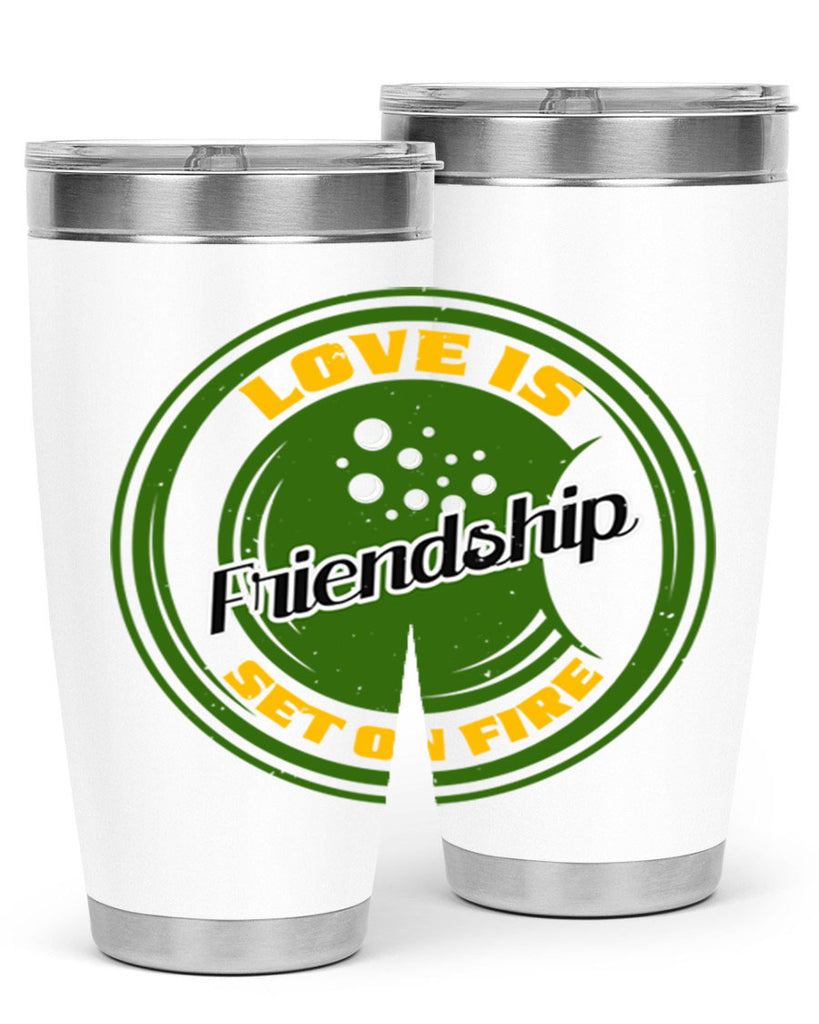 Love is friendship set on fire Style 84#- Best Friend- Tumbler