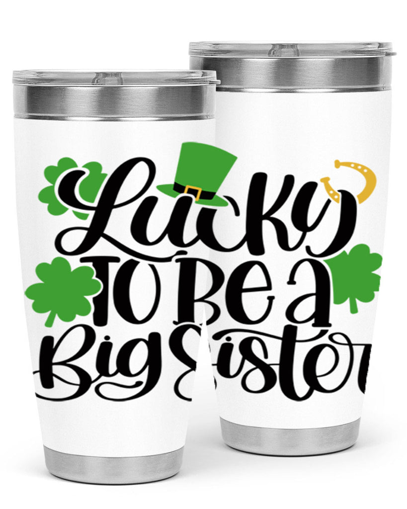 Lucky To Be A Big Sister Style 51#- St Patricks Day- Tumbler