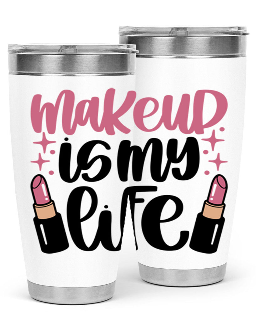 Makeup Is My Life Style 44#- make up- Tumbler