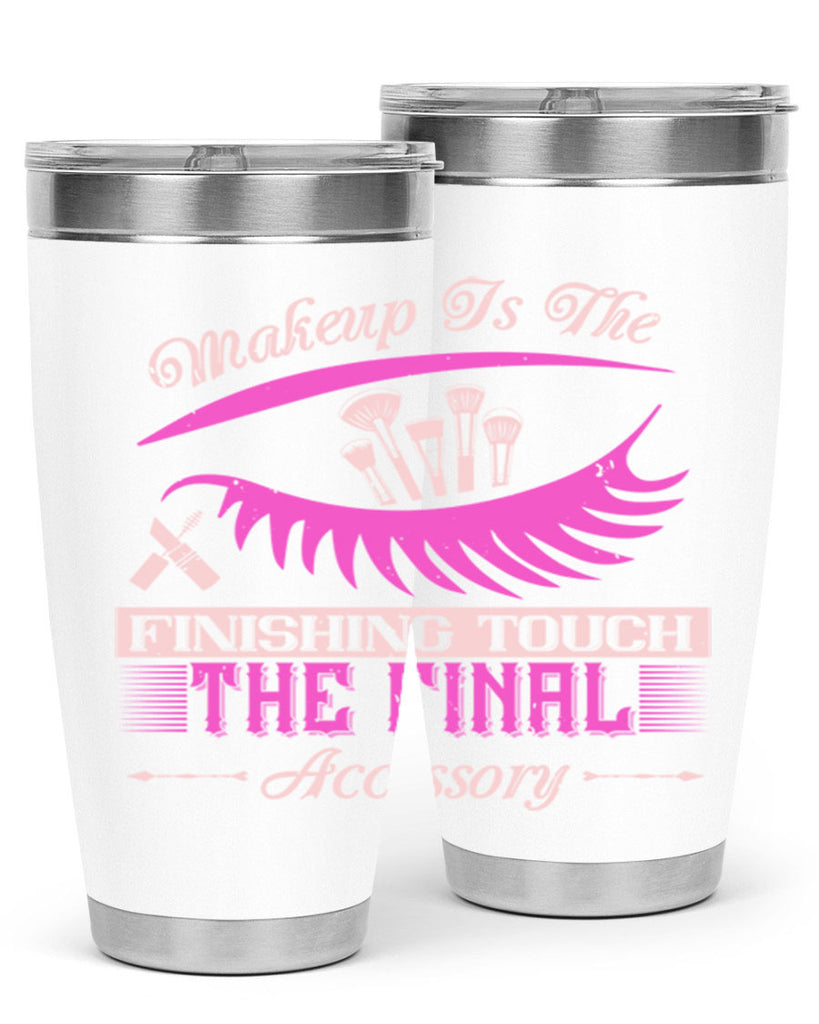 Makeup is the finishing touch the final accessory Style 192#- make up- Tumbler