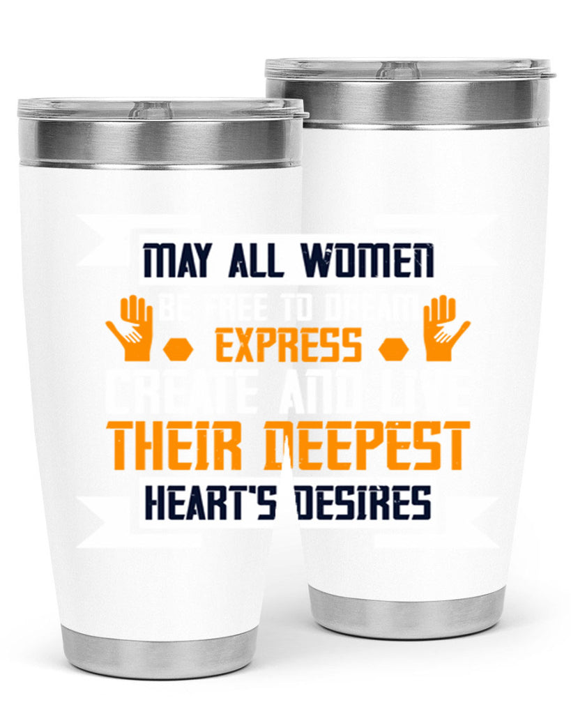 May all women be free to dream express create and live their deepest hearts desires Style 51#- womens day- Tumbler