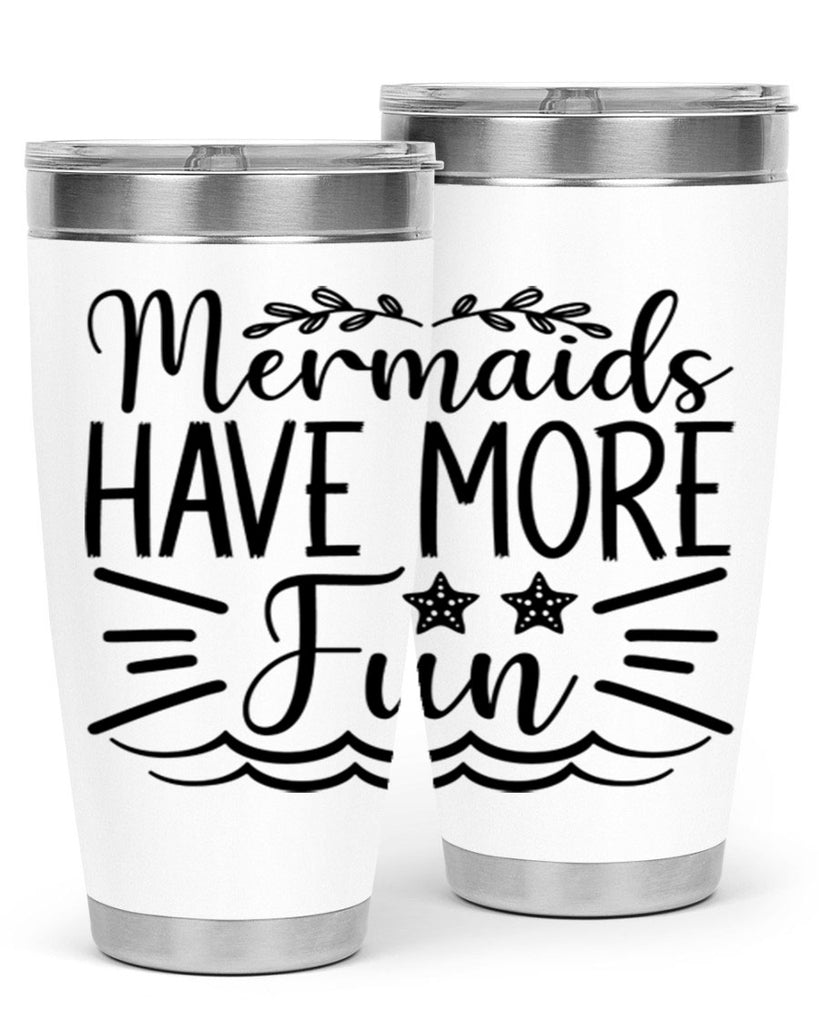 Mermaids Have More Fun 489#- mermaid- Tumbler