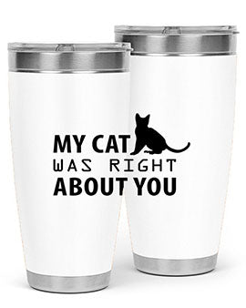 My Cat Was Right Style 72#- cat- Tumbler