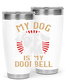 My Dog Is My Doorbell Style 157#- dog- Tumbler