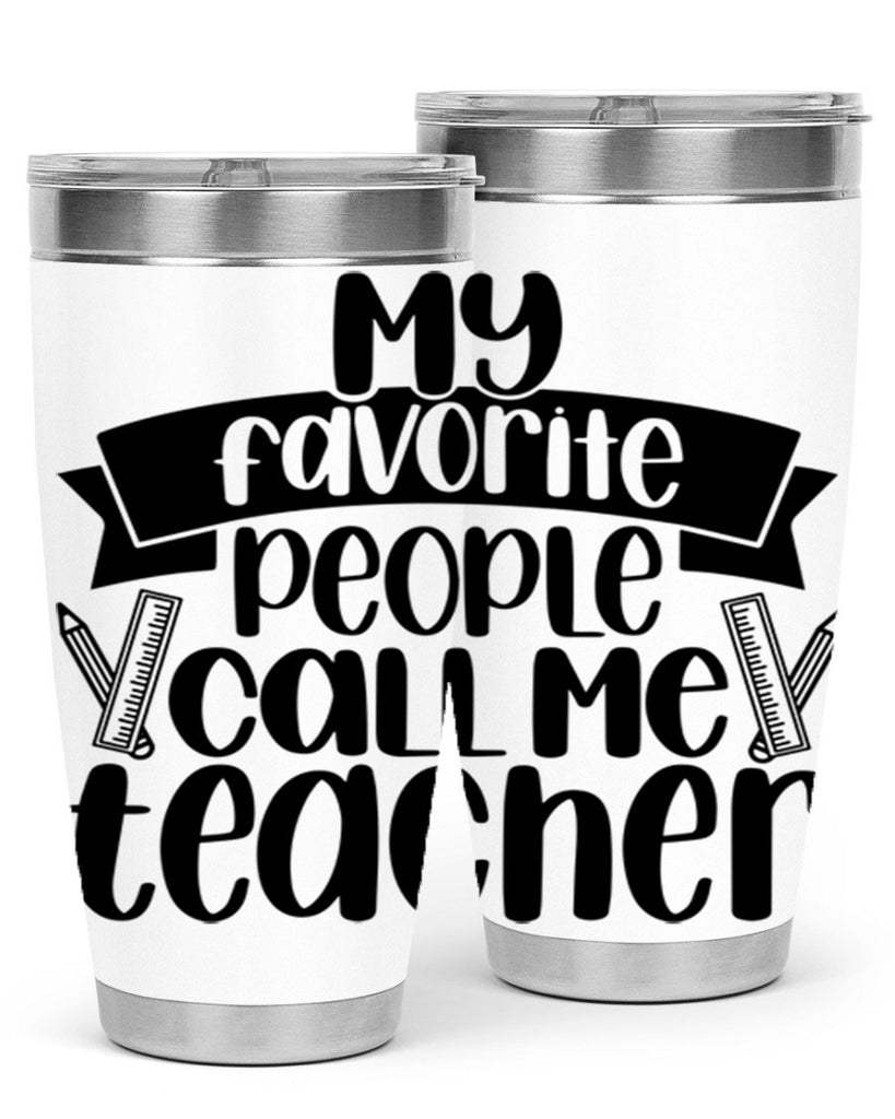 My Favorite People Call Me Style 65#- teacher- tumbler