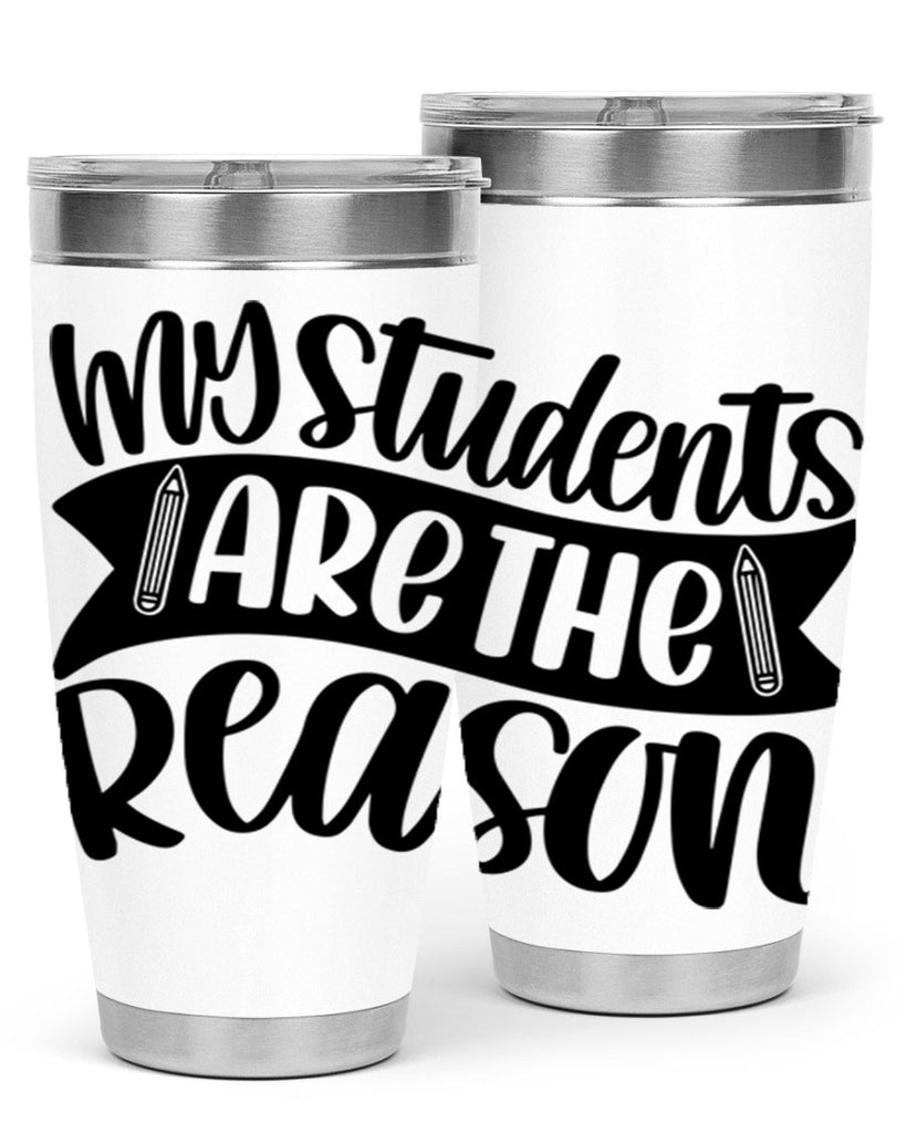 My Students Are The Reason Style 63#- teacher- tumbler
