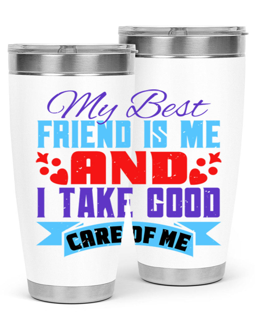 My best friend is me and I take good care of me Style 80#- Best Friend- Tumbler