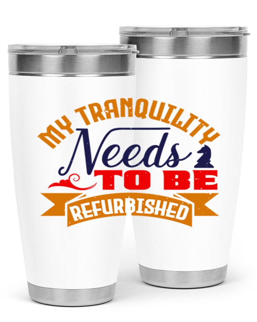 My tranquility needs to be refurbished 23#- chess- Tumbler