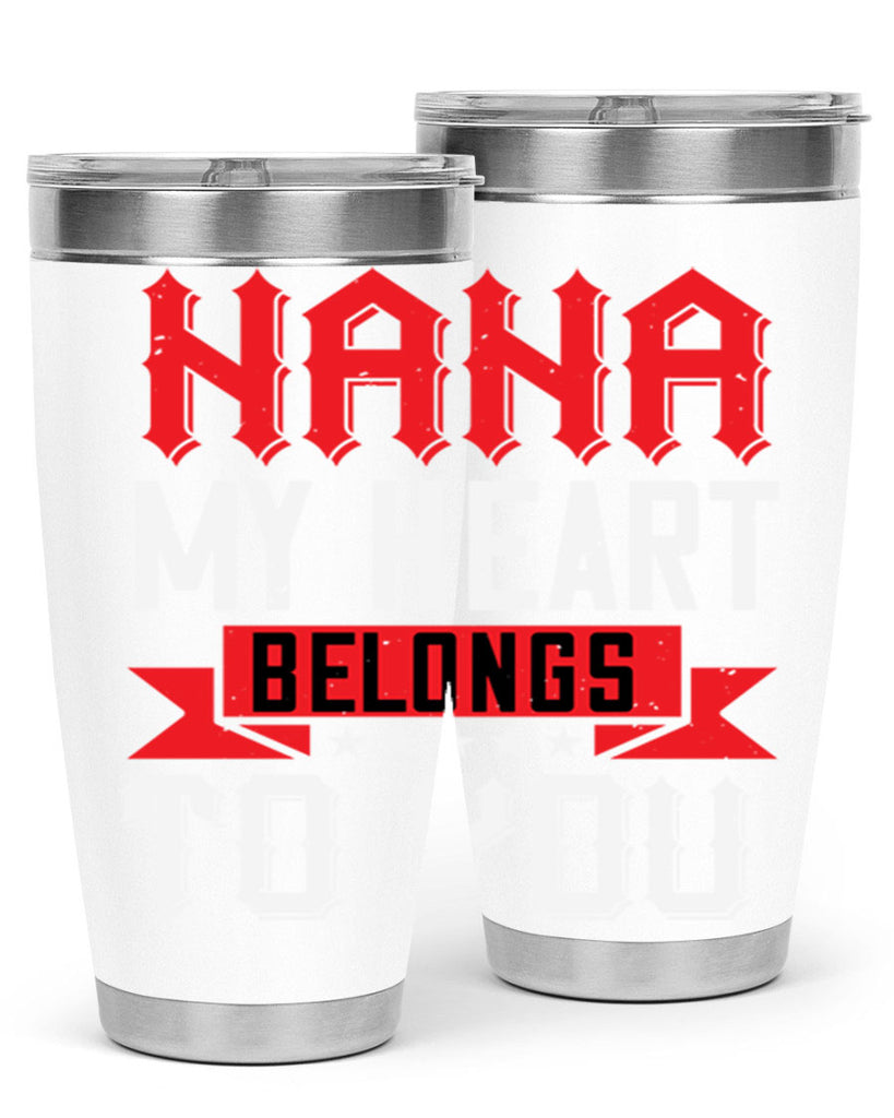 NANA MY HEART BELONGS TO YOU 101#- grandma - nana- Tumbler