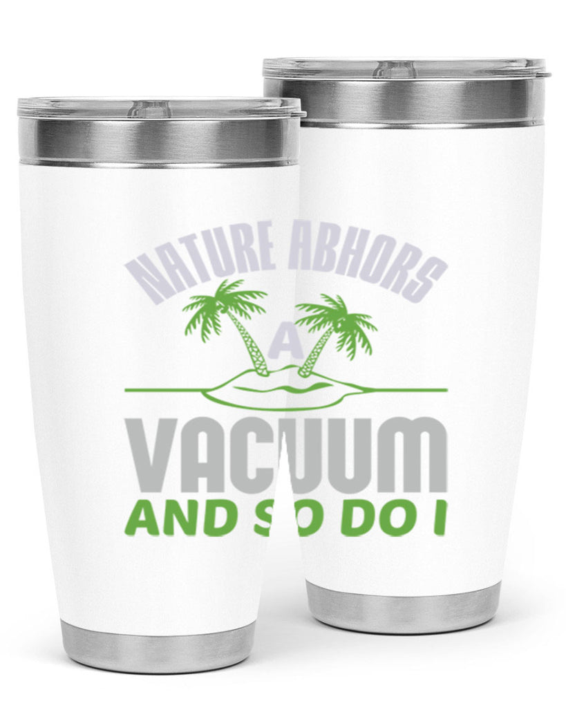 Nature abhors a vacuum and so do I Style 22#- cleaner- tumbler