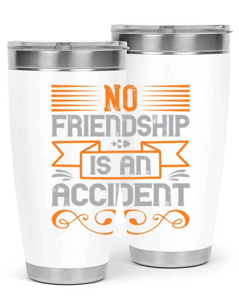 No friendship is an accident Style 65#- Best Friend- Tumbler