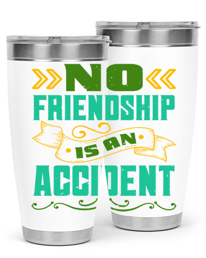 No friendship is an accident Style 78#- Best Friend- Tumbler