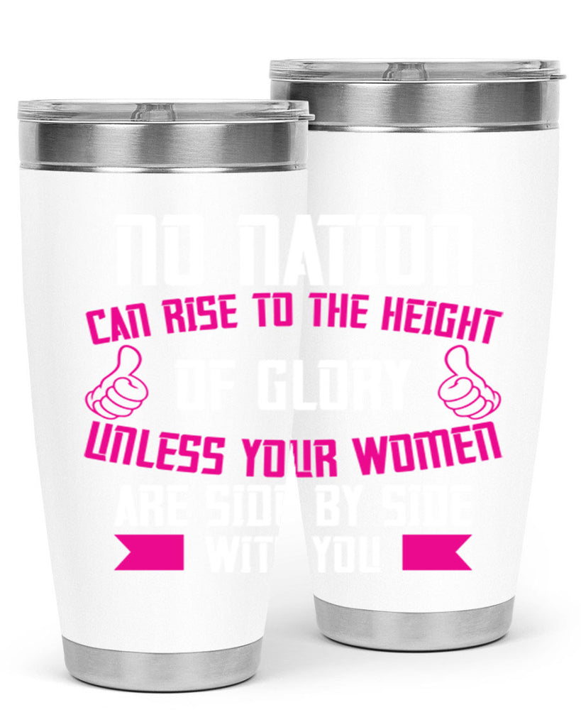 No nation can rise to the height of glory unless your women are side by Style 45#- womens day- Tumbler