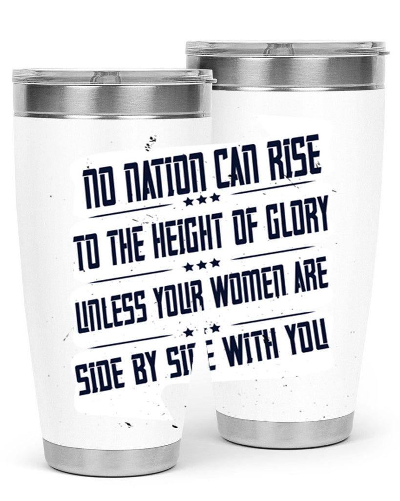 No nation can rise to the height of glory unless your women are side by side with you Style 47#- womens day- Tumbler