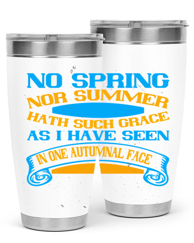 No spring nor summer hath such grace As I have seen in one autumnal face 55#- grandma - nana- Tumbler