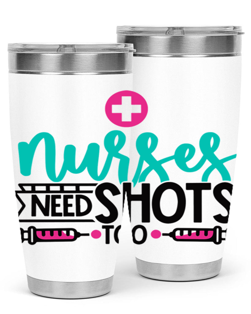 Nurses Need Shoot Too Style Style 82#- nurse- tumbler