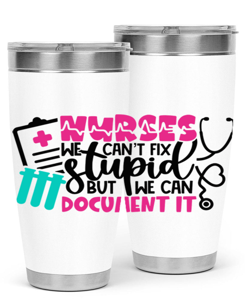 Nurses We Cant Fix Stupid But We Can Document It Style Style 76#- nurse- tumbler