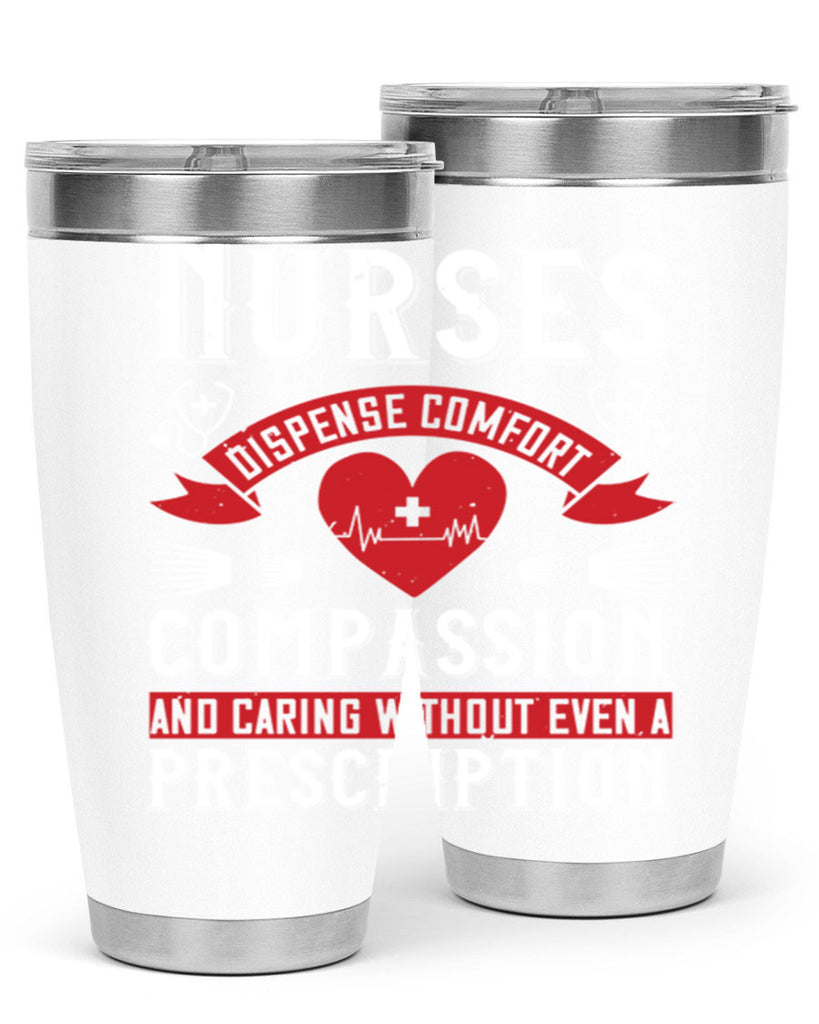 Nurses dispense comfort compassion and caring without even a prescription Style 280#- nurse- tumbler