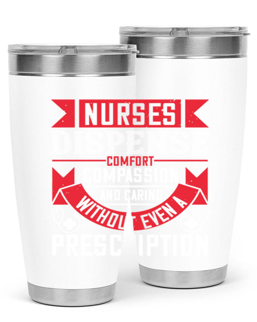 Nurses dispense comfort compassion and caring without even a prescription Style 282#- nurse- tumbler