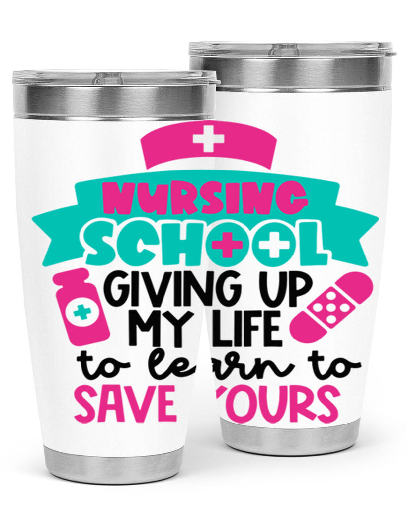 Nursing School Giving Up My Life To Learn To Save Yours Style Style 65#- nurse- tumbler