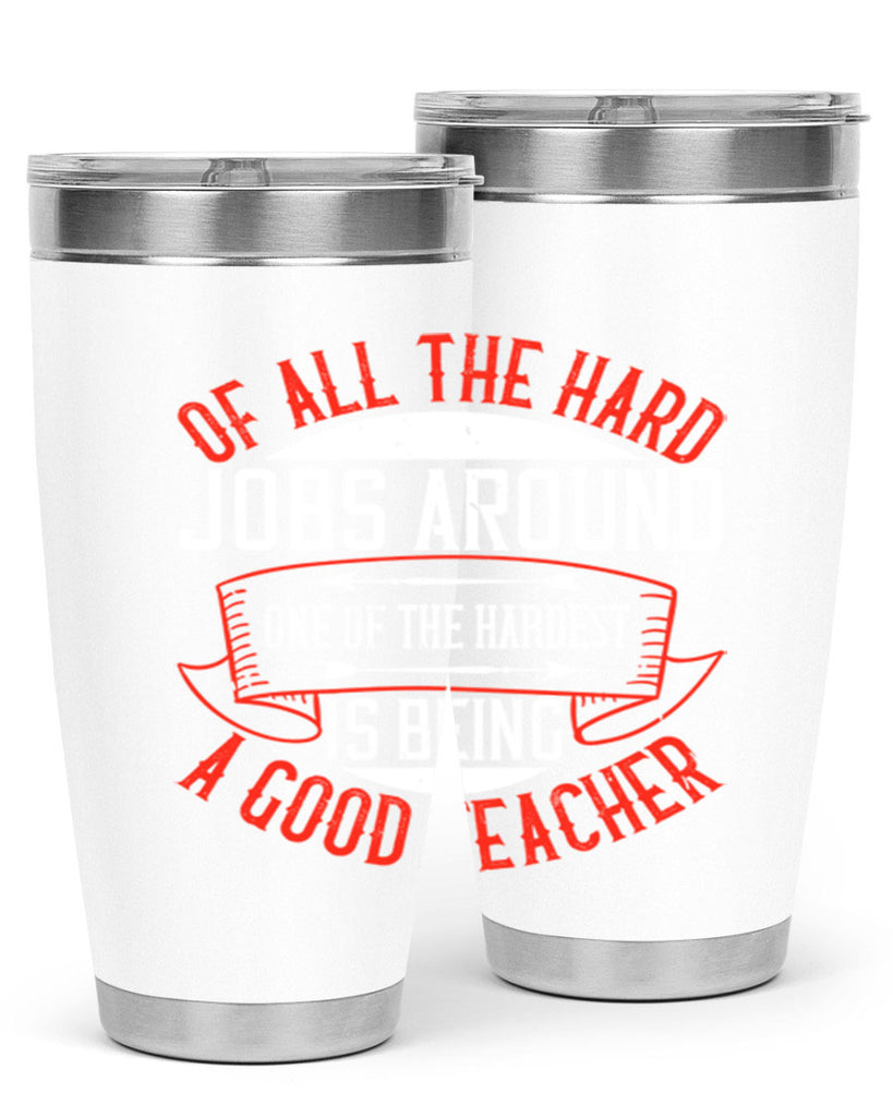 Of all the hard jobs around one of the hardest is being a good teacher Style 90#- teacher- tumbler
