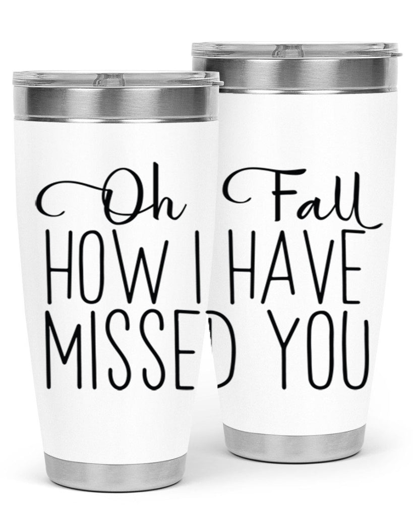 Oh Fall How I Have Missed You 450#- fall- Tumbler