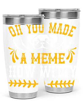 Oh You Made A Meme How Witty Style 27#- dog- Tumbler