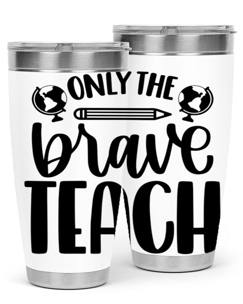 Only The Brave Teach Style 59#- teacher- tumbler