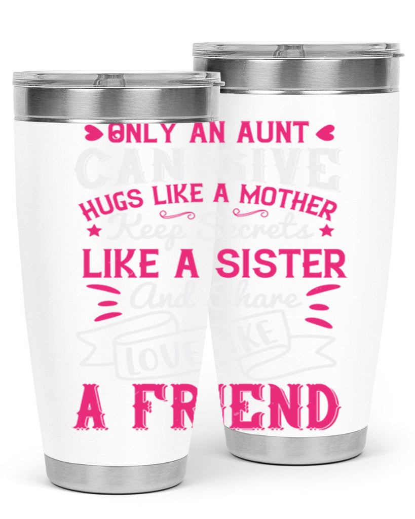 Only an aunt can give hugs like a mother Style 26#- aunt- Tumbler