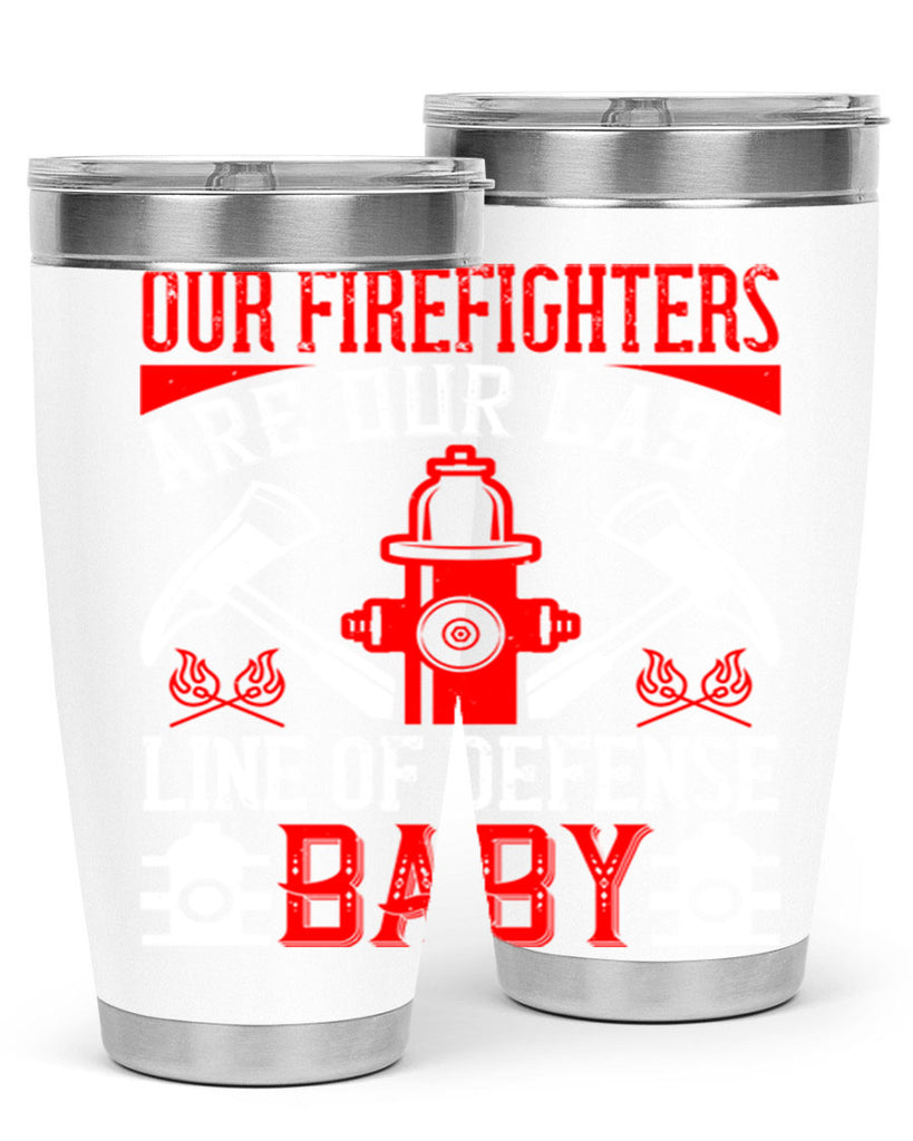 Our firefighters are our last line of defense baby Style 42#- fire fighter- tumbler