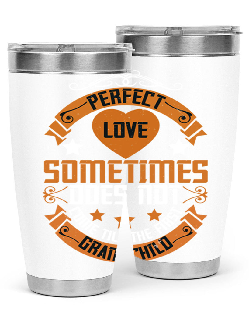 Perfect love sometimes does not come till the first grandchild 54#- grandma - nana- Tumbler