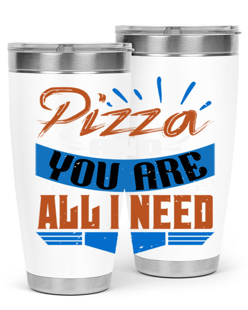 Pizza and you are all I need Style 70#- Best Friend- Tumbler