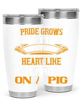 Pride grows in the human heart like lard on a pigg Style 32#- pig- Tumbler