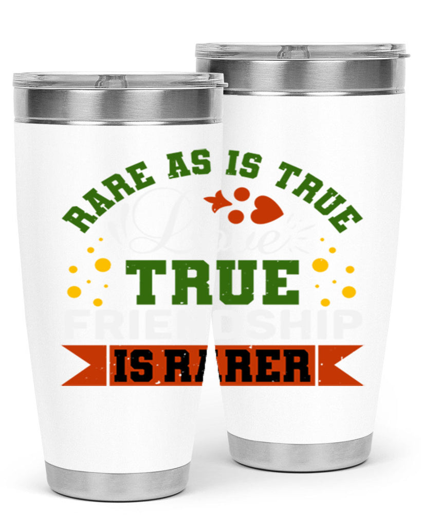 Rare as is true love true friendship is rarer Style 64#- Best Friend- Tumbler