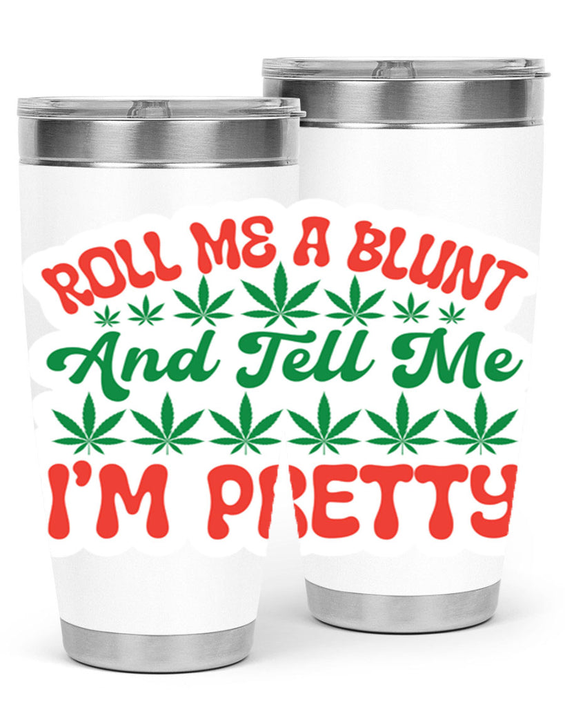 Roll Me A Blunt And Tell Me Im Pretty 228#- marijuana- Tumbler