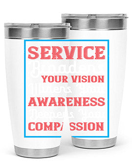 Service broadens your vision widens your awareness Deepens your compassion Style 31#- self awareness- Tumbler