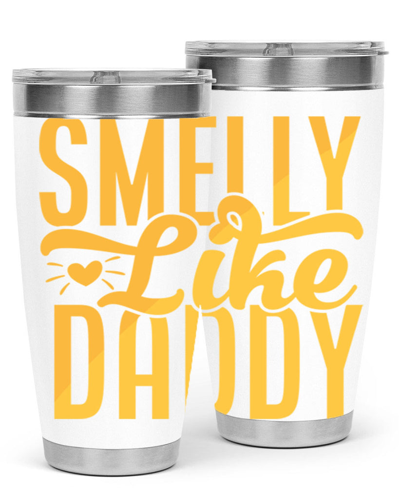 Smelly Like Daddy 67#- dad- Tumbler